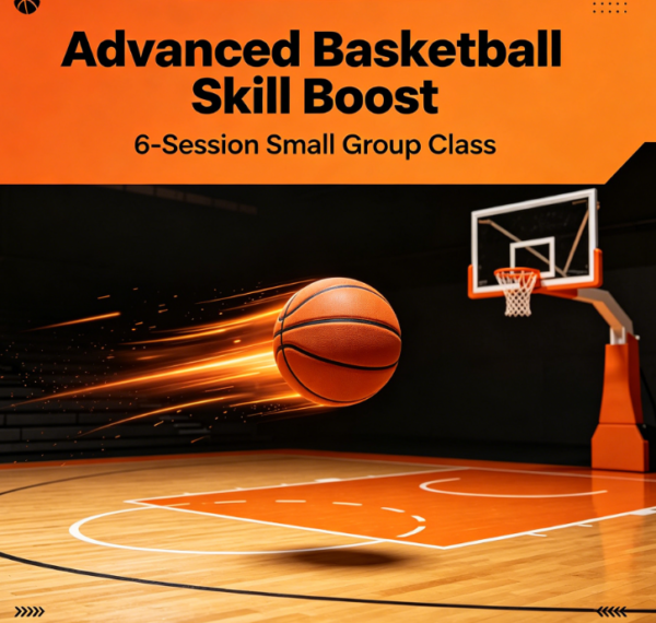 Advanced Basketball Skill Boost 6-Session Small Group Class
